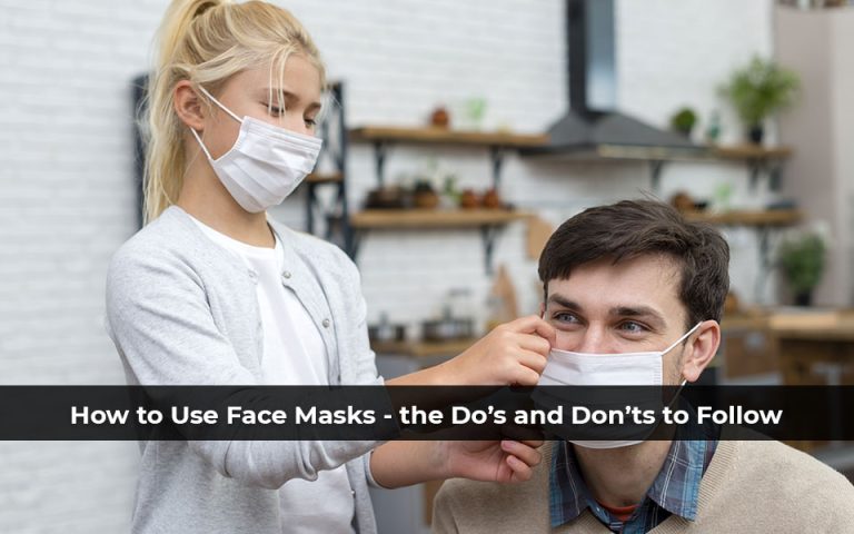 How to Use Face Masks – the Do’s and Don’ts to Follow